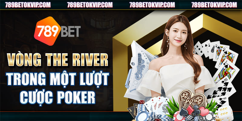 Vòng the river trong một lượt cược Poker